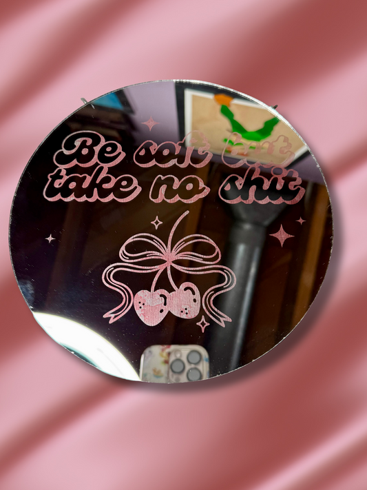 Be Soft, Take No Sh*t Etched Mirror Wall Art