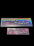 It’s Illegal to be Mean to Me Sticker - Adorrible