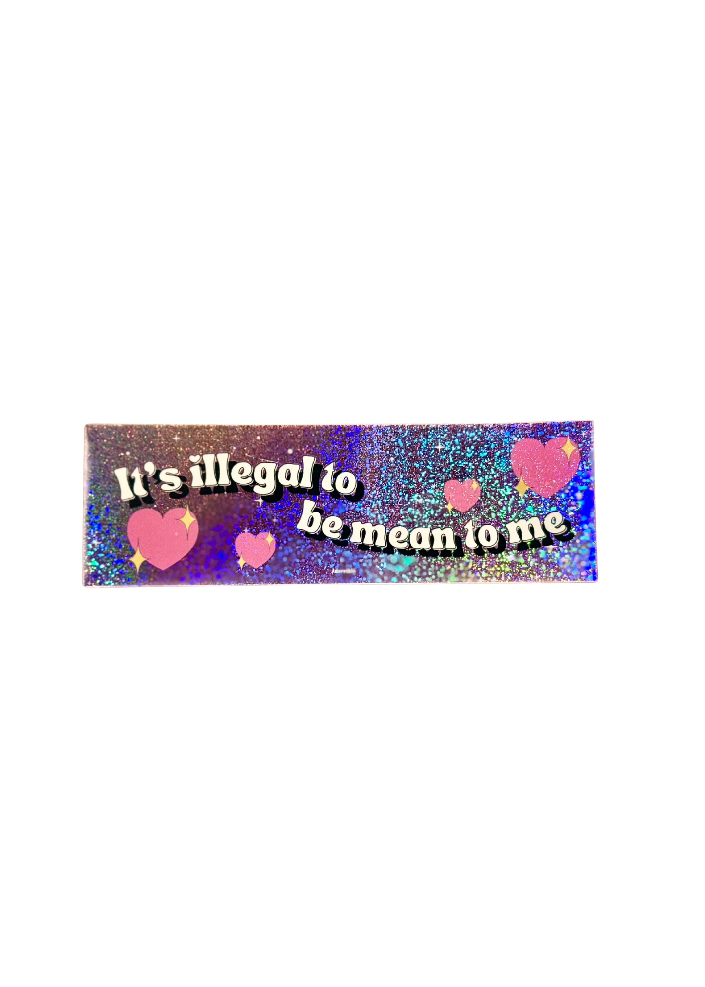 It’s Illegal to be Mean to Me Sticker