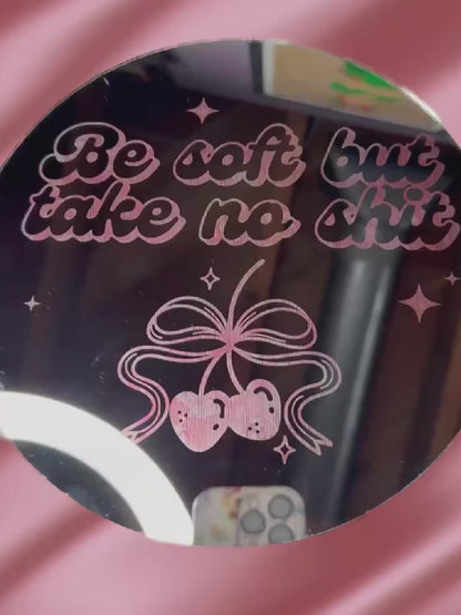 Be Soft, Take No Sh*t Etched Mirror Wall Art